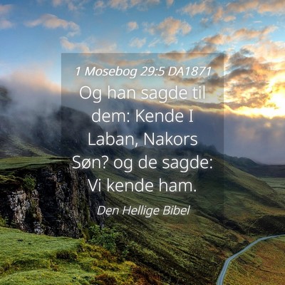 Picture 04 - 1 Mosebog 29:5 DA1871 - Og han sagde til dem: Kende I Laban, Nakors Søn? - Bible Verse Picture