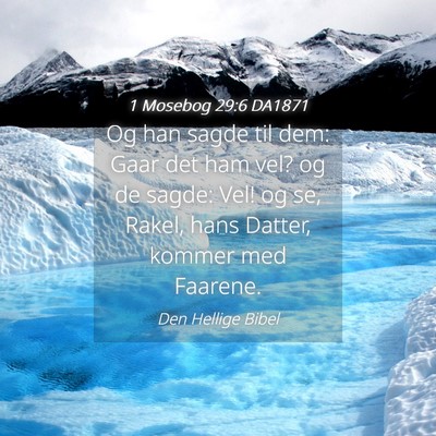 Picture 04 - 1 Mosebog 29:6 DA1871 - Og han sagde til dem: Gaar det ham vel? og de - Bible Verse Picture