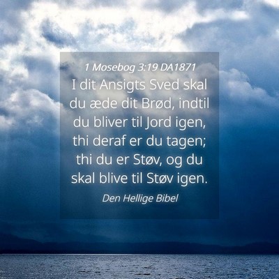 Picture 04 - 1 Mosebog 3:19 DA1871 - I dit Ansigts Sved skal du æde dit Brød, indtil - Bible Verse Picture