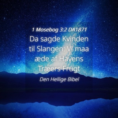 Picture 04 - 1 Mosebog 3:2 DA1871 - Da sagde Kvinden til Slangen: Vi maa æde af - Bible Verse Picture