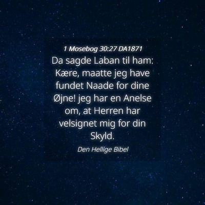 Picture 04 - 1 Mosebog 30:27 DA1871 - Da sagde Laban til ham: Kære, maatte jeg have - Bible Verse Picture