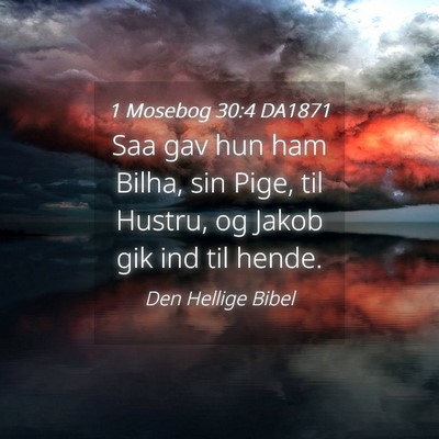 Picture 04 - 1 Mosebog 30:4 DA1871 - Saa gav hun ham Bilha, sin Pige, til Hustru, og - Bible Verse Picture