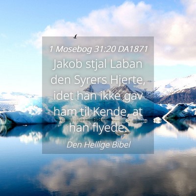 Picture 04 - 1 Mosebog 31:20 DA1871 - Jakob stjal Laban den Syrers Hjerte, idet han - Bible Verse Picture