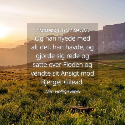Picture 04 - 1 Mosebog 31:21 DA1871 - Og han flyede med alt det, han havde, og gjorde - Bible Verse Picture
