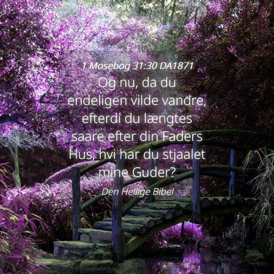Picture 04 - 1 Mosebog 31:30 DA1871 - Og nu, da du endeligen vilde vandre, efterdi du - Bible Verse Picture