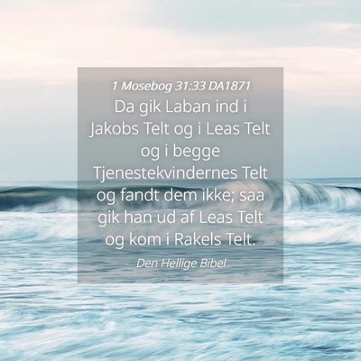 Picture 04 - 1 Mosebog 31:33 DA1871 - Da gik Laban ind i Jakobs Telt og i Leas Telt og - Bible Verse Picture