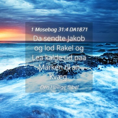 Picture 04 - 1 Mosebog 31:4 DA1871 - Da sendte Jakob og lod Rakel og Lea kalde ud paa - Bible Verse Picture