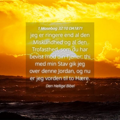 Picture 04 - 1 Mosebog 32:10 DA1871 - jeg er ringere end al den Miskundhed og al den - Bible Verse Picture
