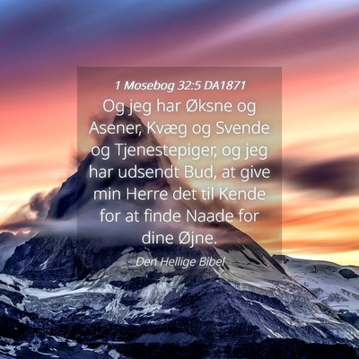 Picture 04 - 1 Mosebog 32:5 DA1871 - Og jeg har Øksne og Asener, Kvæg og Svende og - Bible Verse Picture