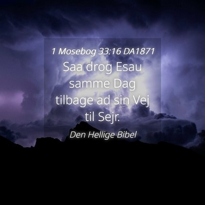 Picture 04 - 1 Mosebog 33:16 DA1871 - Saa drog Esau samme Dag tilbage ad sin Vej til - Bible Verse Picture