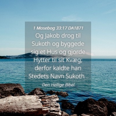 Picture 04 - 1 Mosebog 33:17 DA1871 - Og Jakob drog til Sukoth og byggede sig et Hus og - Bible Verse Picture