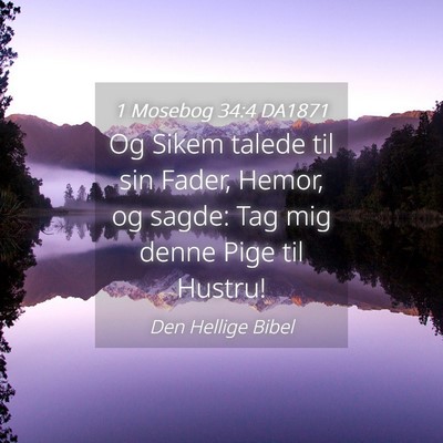 Picture 04 - 1 Mosebog 34:4 DA1871 - Og Sikem talede til sin Fader, Hemor, og sagde: - Bible Verse Picture