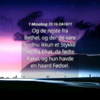 Picture 04 - 1 Mosebog 35:16 DA1871 - Og de rejste fra Bethel, og der de vare endnu - Bible Verse Picture