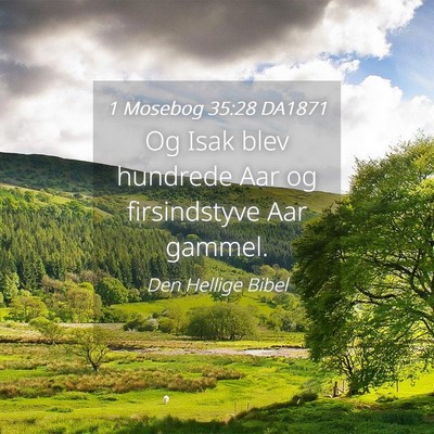Picture 04 - 1 Mosebog 35:28 DA1871 - Og Isak blev hundrede Aar og firsindstyve Aar - Bible Verse Picture