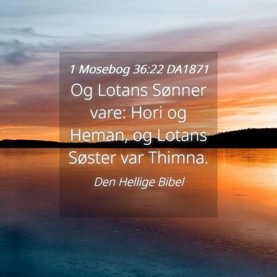 Picture 04 - 1 Mosebog 36:22 DA1871 - Og Lotans Sønner vare: Hori og Heman, og Lotans - Bible Verse Picture
