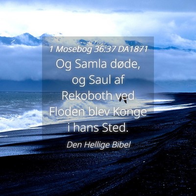 Picture 04 - 1 Mosebog 36:37 DA1871 - Og Samla døde, og Saul af Rekoboth ved Floden - Bible Verse Picture