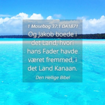 Picture 04 - 1 Mosebog 37:1 DA1871 - Og Jakob boede i det Land, hvori hans Fader havde - Bible Verse Picture