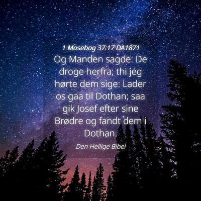 Picture 04 - 1 Mosebog 37:17 DA1871 - Og Manden sagde: De droge herfra; thi jeg hørte - Bible Verse Picture