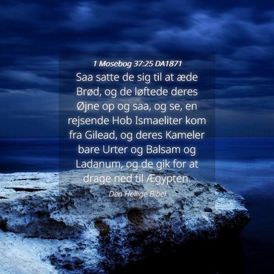 Picture 04 - 1 Mosebog 37:25 DA1871 - Saa satte de sig til at æde Brød, og de - Bible Verse Picture