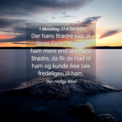 Picture 04 - 1 Mosebog 37:4 DA1871 - Der hans Brødre saa, at deres Fader elskede ham - Bible Verse Picture