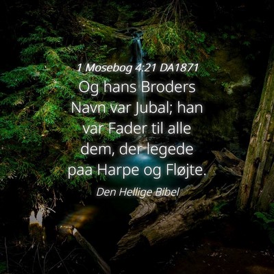 Picture 04 - 1 Mosebog 4:21 DA1871 - Og hans Broders Navn var Jubal; han var Fader til - Bible Verse Picture