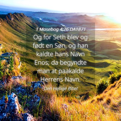 Picture 04 - 1 Mosebog 4:26 DA1871 - Og for Seth blev og født en Søn, og han kaldte - Bible Verse Picture