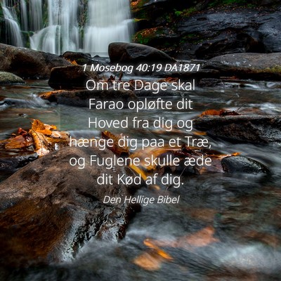 Picture 04 - 1 Mosebog 40:19 DA1871 - Om tre Dage skal Farao opløfte dit Hoved fra dig - Bible Verse Picture