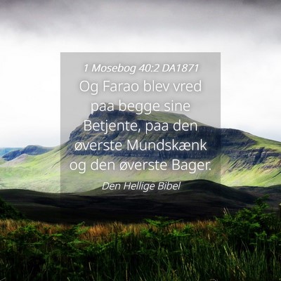Picture 04 - 1 Mosebog 40:2 DA1871 - Og Farao blev vred paa begge sine Betjente, paa - Bible Verse Picture