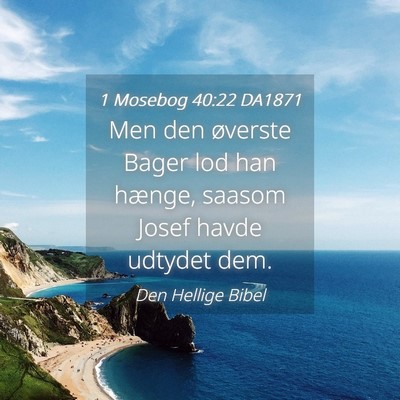Picture 04 - 1 Mosebog 40:22 DA1871 - Men den øverste Bager lod han hænge, saasom - Bible Verse Picture