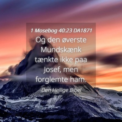 Picture 04 - 1 Mosebog 40:23 DA1871 - Og den øverste Mundskænk tænkte ikke paa - Bible Verse Picture