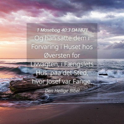 Picture 04 - 1 Mosebog 40:3 DA1871 - Og han satte dem i Forvaring i Huset hos - Bible Verse Picture