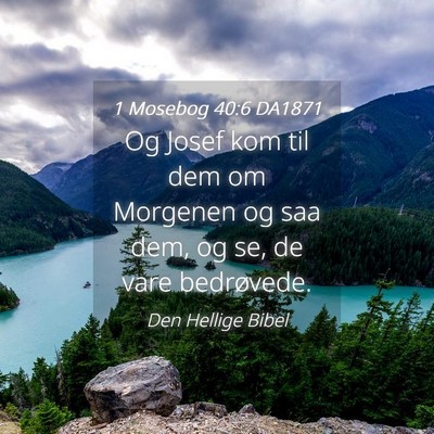 Picture 04 - 1 Mosebog 40:6 DA1871 - Og Josef kom til dem om Morgenen og saa dem, og - Bible Verse Picture