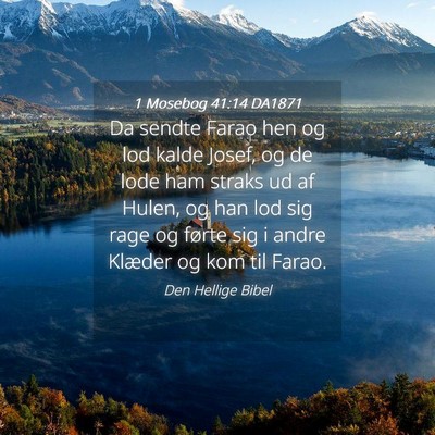 Picture 04 - 1 Mosebog 41:14 DA1871 - Da sendte Farao hen og lod kalde Josef, og de - Bible Verse Picture