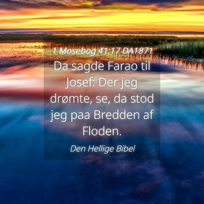 Picture 04 - 1 Mosebog 41:17 DA1871 - Da sagde Farao til Josef: Der jeg drømte, se, da - Bible Verse Picture