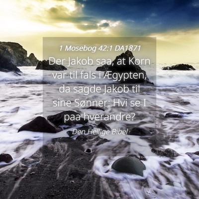 Picture 04 - 1 Mosebog 42:1 DA1871 - Der Jakob saa, at Korn var til fals i Ægypten, - Bible Verse Picture