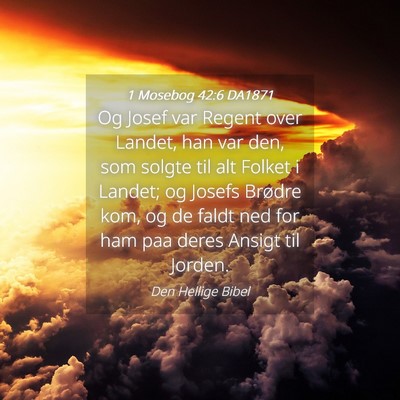 Picture 04 - 1 Mosebog 42:6 DA1871 - Og Josef var Regent over Landet, han var den, som - Bible Verse Picture