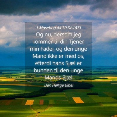 Picture 04 - 1 Mosebog 44:30 DA1871 - Og nu, dersom jeg kommer til din Tjener, min - Bible Verse Picture