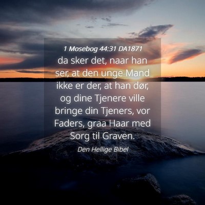 Picture 04 - 1 Mosebog 44:31 DA1871 - da sker det, naar han ser, at den unge Mand ikke - Bible Verse Picture