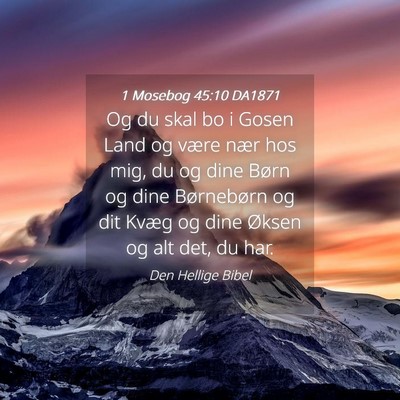 Picture 04 - 1 Mosebog 45:10 DA1871 - Og du skal bo i Gosen Land og være nær hos mig, - Bible Verse Picture
