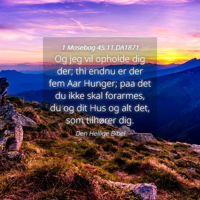 Picture 04 - 1 Mosebog 45:11 DA1871 - Og jeg vil opholde dig der; thi endnu er der fem - Bible Verse Picture