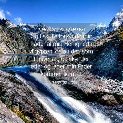 Picture 04 - 1 Mosebog 45:13 DA1871 - Og I skulle forkynde min Fader al min Herlighed i - Bible Verse Picture