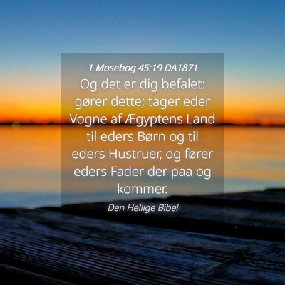 Picture 04 - 1 Mosebog 45:19 DA1871 - Og det er dig befalet: gører dette; tager eder - Bible Verse Picture