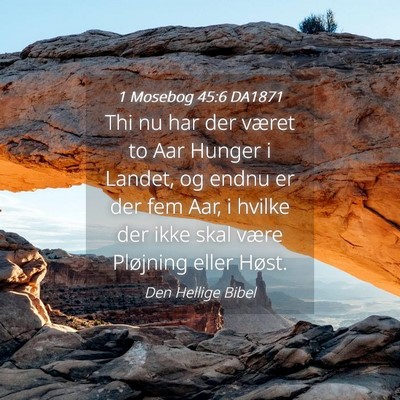 Picture 04 - 1 Mosebog 45:6 DA1871 - Thi nu har der været to Aar Hunger i Landet, og - Bible Verse Picture