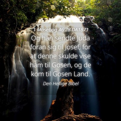 Picture 04 - 1 Mosebog 46:28 DA1871 - Og han sendte Juda foran sig til Josef, for at - Bible Verse Picture