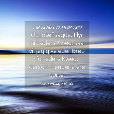 Picture 04 - 1 Mosebog 47:16 DA1871 - Og Josef sagde: Flyr hid eders Kvæg, saa vil jeg - Bible Verse Picture
