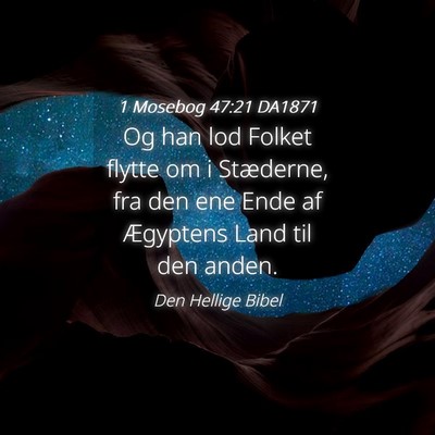 Picture 04 - 1 Mosebog 47:21 DA1871 - Og han lod Folket flytte om i Stæderne, fra den - Bible Verse Picture
