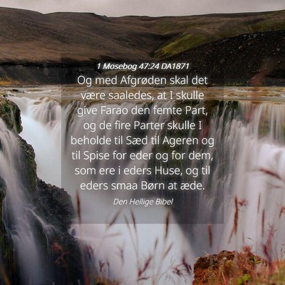 Picture 04 - 1 Mosebog 47:24 DA1871 - Og med Afgrøden skal det være saaledes, at I - Bible Verse Picture