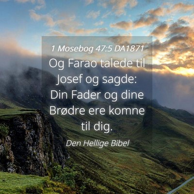 Picture 04 - 1 Mosebog 47:5 DA1871 - Og Farao talede til Josef og sagde: Din Fader og - Bible Verse Picture