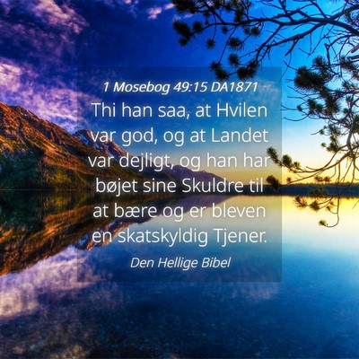 Picture 04 - 1 Mosebog 49:15 DA1871 - Thi han saa, at Hvilen var god, og at Landet var - Bible Verse Picture