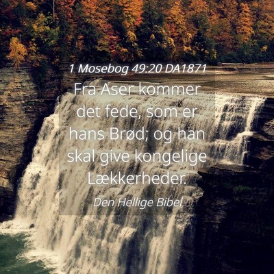 Picture 04 - 1 Mosebog 49:20 DA1871 - Fra Aser kommer det fede, som er hans Brød; og - Bible Verse Picture